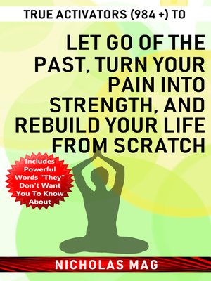 cover image of True Activators (984 +) to Let Go of the Past, Turn Your Pain Into Strength, and Rebuild Your Life From Scratch